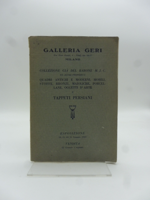 Galleria Geri, Milano. Collezione già del Barone M.J.C. ed altre proprietà. Quadri antichi e moderni, mobili, stoffe...